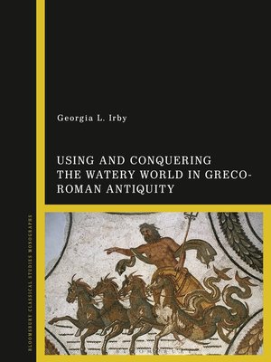 cover image of Using and Conquering the Watery World in Greco-Roman Antiquity